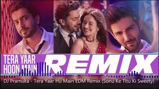 Tera Yaar Hu Main (Sonu Ke Titu Ki Sweety) DJ Pramuka EDM Remix