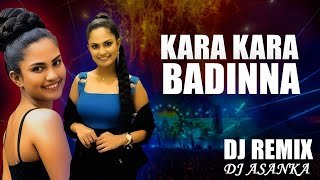 Kara Kara Badinna DJ Remix DJ Asanka