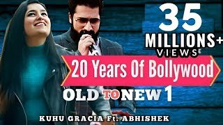 Old to New 1 20 Years Bollywood Journey 1998 to 2019 KuHu Gracia Ft Abhishek Raina