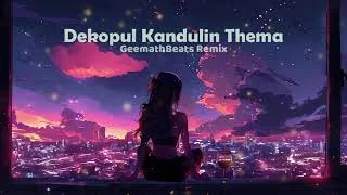 Dekopul Kandulin Thema (GeemathBeats Remix)