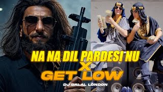 Na Na Dil Pardesi Nu x Get Low Mashup DJ Snake Dhurandhar BGM DJ Dalal London