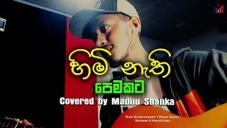 Himi Nathi Pemakata Covered by Maduu Shanka