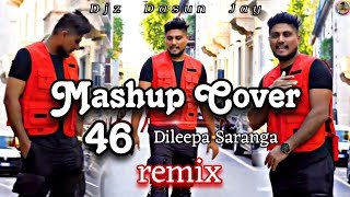 Dileepa Sarangas Mashup Cover 46 Remix Djz Dasun Jay