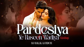 Pardesiya x Yeh Haseen Vadiyan Bollywood Progressive Mashup DJ Dalal London