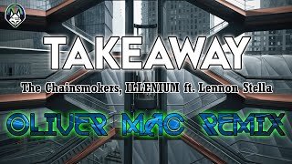 The Chainsmokers ILLENIUM Takeaway  ft Lennon Stella (Oliver Mac Remix)