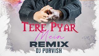 Tere Pyaar Mein (Remix) DJ Purvish