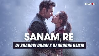 Sanam Re (Remix) DJ Shadow Dubai x DJ Aroone