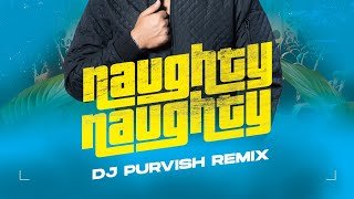 Naughty Naughty (REMIX) DJ PURVISH