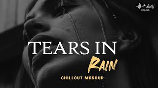 Tears In Rain Mashup AB Ambients Chillout Lonely Rain Feelings Mashup