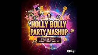 HollyBolly Party Mashup Best Of Hollywood n Bollywood Party Songs Mix