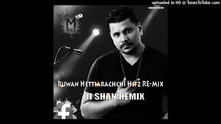Ruwan Hettiarachchi Hitz RE-Mix Dj Shan Maduka
