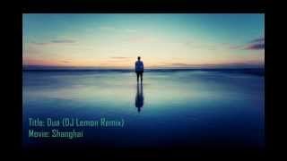 Jo Bheji thi Dua (Shanghai) DJ Lemon Remix