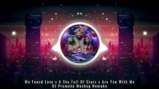 We Found Love x A Sky Full Of Stars x Are You With Me DJ Pramuka Mashup Remake