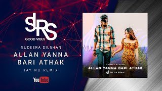 Allan Yanna Bari Athak Sudeera Dilshan (Jay NU Remix)