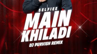 MAIN KHILADI (REMIX) DJ Purvish