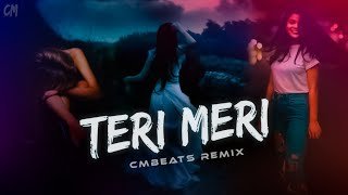 Teri Meri (CMBeats Remix)