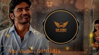 Vaa Vaathi DJ SHAH Remix