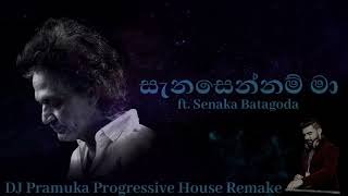 Sanasennam Ma ft Senaka Batagoda DJ Pramuka Progressive House Remake