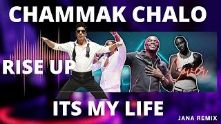 Chammak Chalo X Its My Life X Rise Up Remix Jana