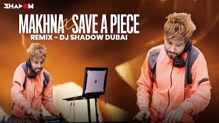 Makhna X Save A Piece Of Your Heart Mashup DJ Shadow Dubai